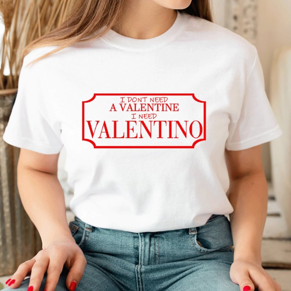 I don't need a valentine Unisex T-shirt fashion Graphic